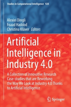 Paperback Artificial Intelligence in Industry 4.0: A Collection of Innovative Research Case-Studies That Are Reworking the Way We Look at Industry 4.0 Thanks to Book