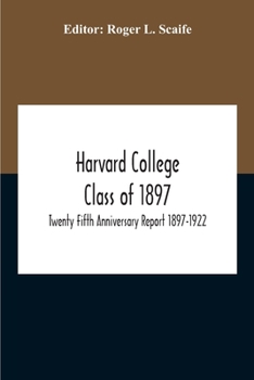 Paperback Harvard College Class Of 1897; Twenty Fifth Anniversary Report 1897-1922 Book