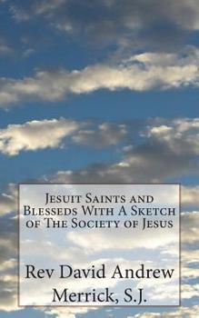 Jesuit Saints and Blesseds with a Sketch of the Society of Jesus