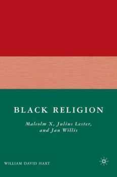 Hardcover Black Religion: Malcolm X, Julius Lester, and Jan Willis Book