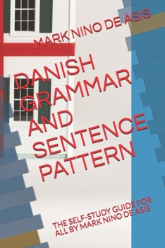 Paperback Danish Grammar and Sentence Pattern: The Self-Study Guide for All by Mark Nino de Asis Book