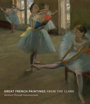 Hardcover Great French Paintings from the Clark: Barbizon Through Impressionism Book