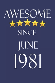 Awesome Since June 1981 Notebook Birthday Present: Lined Notebook / Journal Gift, 100 Pages, 6x9, Soft Cover, Matte Finish