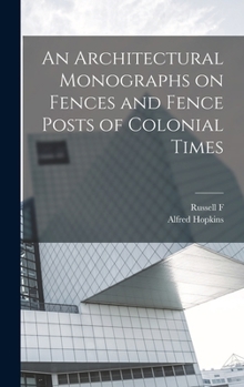 Hardcover An Architectural Monographs on Fences and Fence Posts of Colonial Times Book