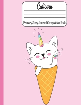Caticorn Primary Story Journal Composition book: Adorable Caticorn for Kindergarten to 2nd Grade Elementary Students  (109 Pages. Size: 8.5" x 11") Draw and Write, Dotted Midline Creative Picture