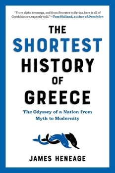 The Shortest History of Greece: The Odyssey of a Nation from Myth to Modernity - Book  of the Shortest History