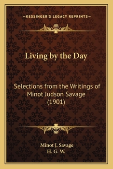 Paperback Living by the Day: Selections from the Writings of Minot Judson Savage (1901) Book