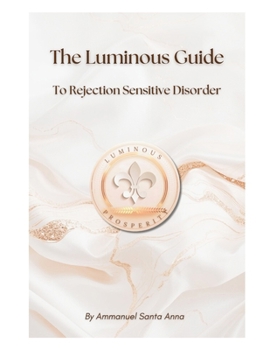 The Luminous Guide to Rejection Sensitive Dysphoria (Rejection Sensitive Dysphoria Transformational Series)