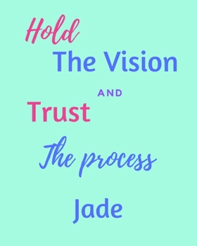 Hold The Vision and Trust The Process Jade's: 2020 New Year Planner Goal Journal Gift for Jade  / Notebook / Diary / Unique Greeting Card Alternative
