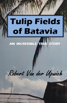 Paperback Tulip Fields of Batavia: An Incredible True Story Book