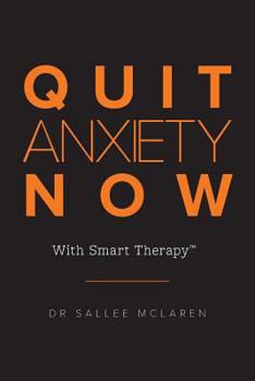 Paperback Quit Anxiety Now: With Smart Therapy Book