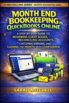 Month End Bookkeeping in QuickBooks Online: A Step-by-Step Guide to Reviewing Client Books, Reconciling Accounts, Catching Errors, and Closing the ... (Remote Bookkeeping Business Series)