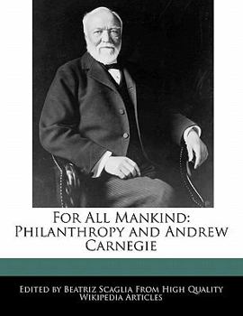 Paperback For All Mankind: Philanthropy and Andrew Carnegie Book
