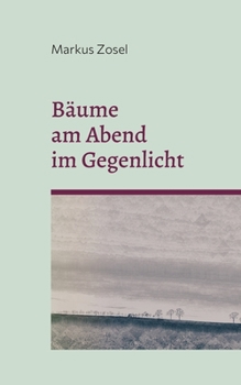 Paperback Bäume am Abend im Gegenlicht: Ein Mosaik aus Prosa und Gedichten [German] Book