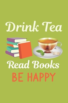 Paperback Drink Tea Read Books Be Happy: Line Journal, Diary Or Notebook For Tea Lovers. 110 Story Paper Pages. 6 in x 9 in Cover. Book