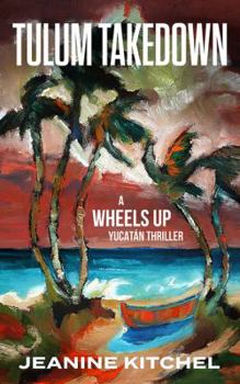 Paperback Tulum Takedown: A Wheels Up Yucatán Thriller Book