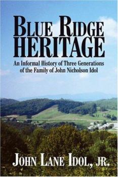 Paperback Blue Ridge Heritage: An Informal History of Three Generations of the Family of John Nicholson Idol Book