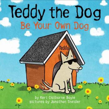 Hardcover Teddy the Dog: Be Your Own Dog Book
