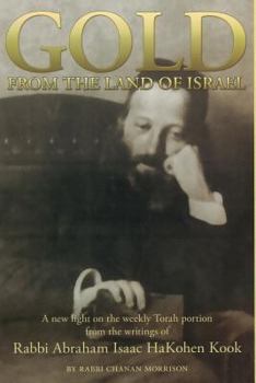 Paperback Gold from the Land of Israel: A New Light on the Weekly Torah Portion From the Writings of Rabbi Abraham Isaac HaKohen Kook Book