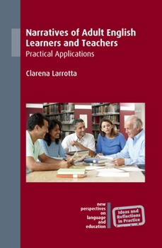 Paperback Narratives of Adult English Learners and Teachers: Practical Applications Book