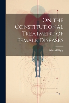 Paperback On the Constitutional Treatment of Female Diseases Book