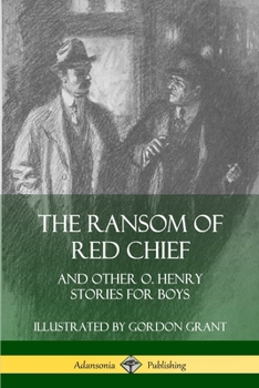 Paperback The Ransom of Red Chief: And Other O. Henry Stories for Boys Book