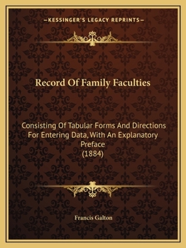 Record of Family Faculties: Consisting of Tabular Forms and Directions for Entering Data, with an Explanatory Preface