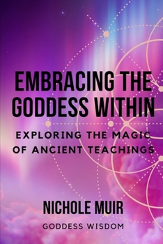Paperback Embracing the Goddess Within: Exploring the Magic of Ancient Teachings Book