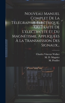 Hardcover Nouveau Manuel Complet De La Télégraphie Électrique, Ou Traité De L'électricité Et Du Magnétisme, Appliquées À La Transmission Des Signaux... [French] Book