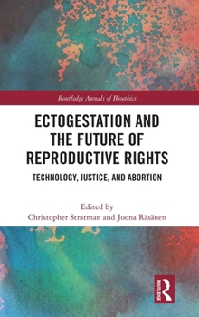 Hardcover Ectogestation and the Future of Reproductive Rights: Technology, Justice, and Abortion Book