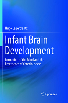 Infant Brain Development: Formation of the Mind and the Emergence of Consciousness