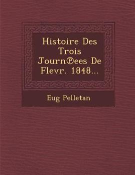 Paperback Histoire Des Trois Journ Ees de Flevr. 1848... [French] Book