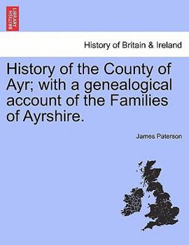 Paperback History of the County of Ayr; with a genealogical account of the Families of Ayrshire.VOL.I Book