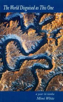 Paperback The World Disguised as This One; A Year in Tanka Book