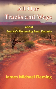 Hardcover All our tracks and ways: about Bourke's pioneering Reed dynasty Book