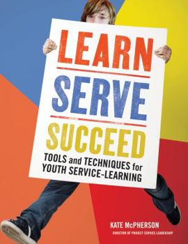 Learn, Serve, Succeed: Tools and Techniques for Youth Service-Learning