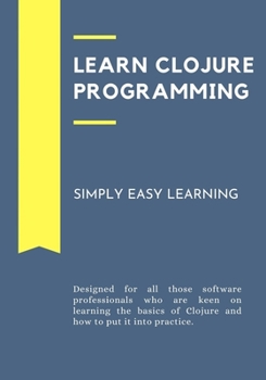 Paperback Learn Clojure Programming: Designed for all those software professionals who are keen on learning the basics of Clojure and how to put it into pr Book