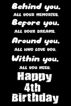 Behind You All Your Memories Before You All Your Dreams Around You All Who Love You Happy 4th Birthday: Happy 4th Birthday Gift / Diary Notebook / ... inches, 110 blank pages, Matte Finish Cover