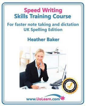 Paperback Speed Writing Skills Training Course: Speedwriting for Faster Note Taking, Writing and Dictation, an Alternative to Shorthand to Help You Take Notes. Book