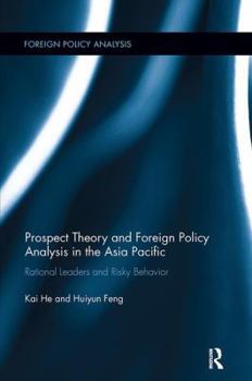 Paperback Prospect Theory and Foreign Policy Analysis in the Asia Pacific: Rational Leaders and Risky Behavior Book