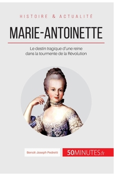 Paperback Marie-Antoinette: Le destin tragique d'une reine dans la tourmente de la Révolution [French] Book