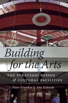 Hardcover Building for the Arts: The Strategic Design of Cultural Facilities Book