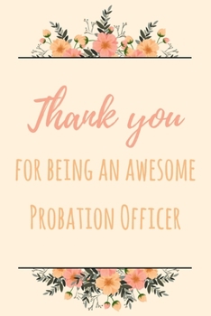 Paperback Thank You For Being An Awesome Probation Officer: 6x9" Lined Notebook/Journal Gift Idea For Probation Officer Book