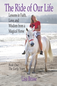 Paperback The Ride of Our Life: Lessons in Faith, Love, and Wisdom from a Magical Horse [Large Print] Book