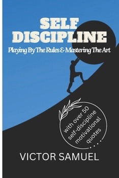 Paperback Self Discipline: Playing By The Rules And Mastering The Art Book
