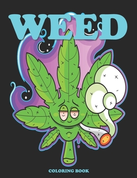 Weed Coloring Book: Cannabis Coloring Books for Adults - Stoner Coloring Books for when you feel Trippy