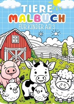 Tiere Malbuch für Kinder ab 3 Jahre ● Kinderbuch: Kinderbuch mit 30 lustige Ausmalbilder für Kinder ● Kreatives Geschenk für Kinder ab 3 j