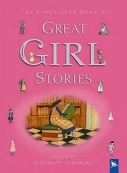 Hardcover The Kingfisher Book of Great Girl Stories: A Treasury of Classics from Children's Literature Book