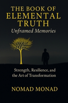 Paperback The Book of Elemental Truth: Unframed Memories Book