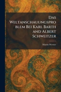 Paperback Das weltanschauungsproblem bei Karl Barth and Albert Schweitzer [German] Book